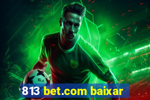 813 bet.com baixar